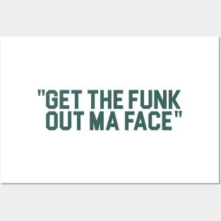 Get The Funk Out Ma Face Posters and Art